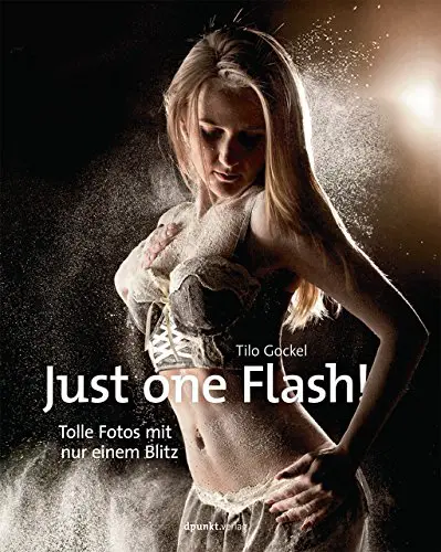 Just one Flash!: Tolle Fotos mit nur einem Blitz