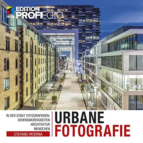 Urbane Fotografie - In der Stadt fotografieren: Sehenswürdigkeiten, Architektur, Menschen (Edition ProfiFoto)